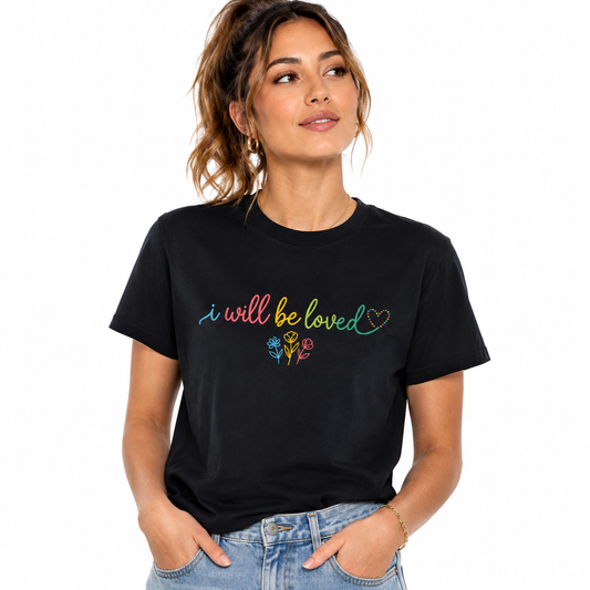 I Will Be Loved T-Shirt | Unisex 100% Cotton Graphic Tee