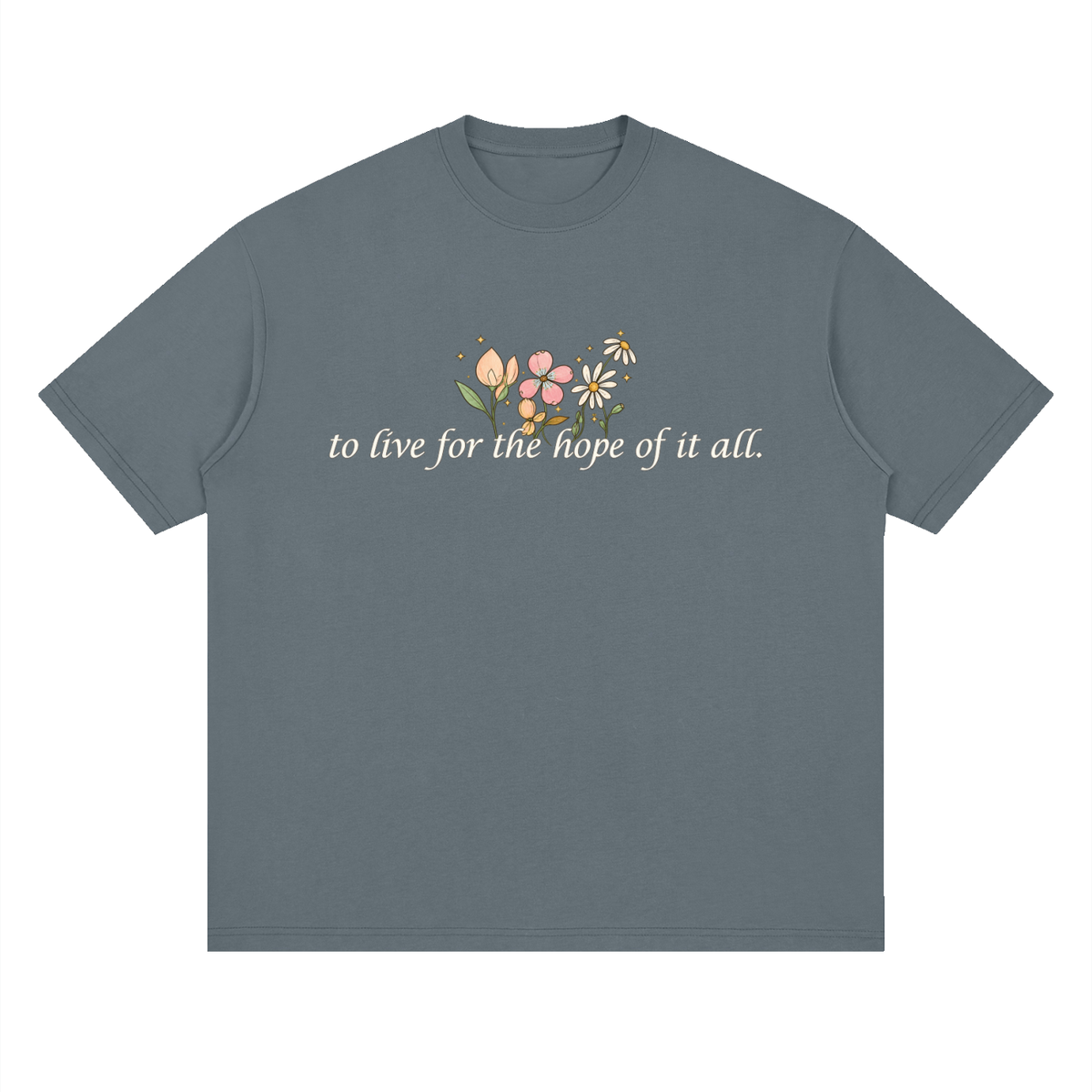 To Live For The Hope Of It All - Drop Shoulder Tee Loose Fit Unisex