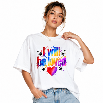 I Will Be Loved Graphic T-Shirt – Unisex 100% Cotton Tee