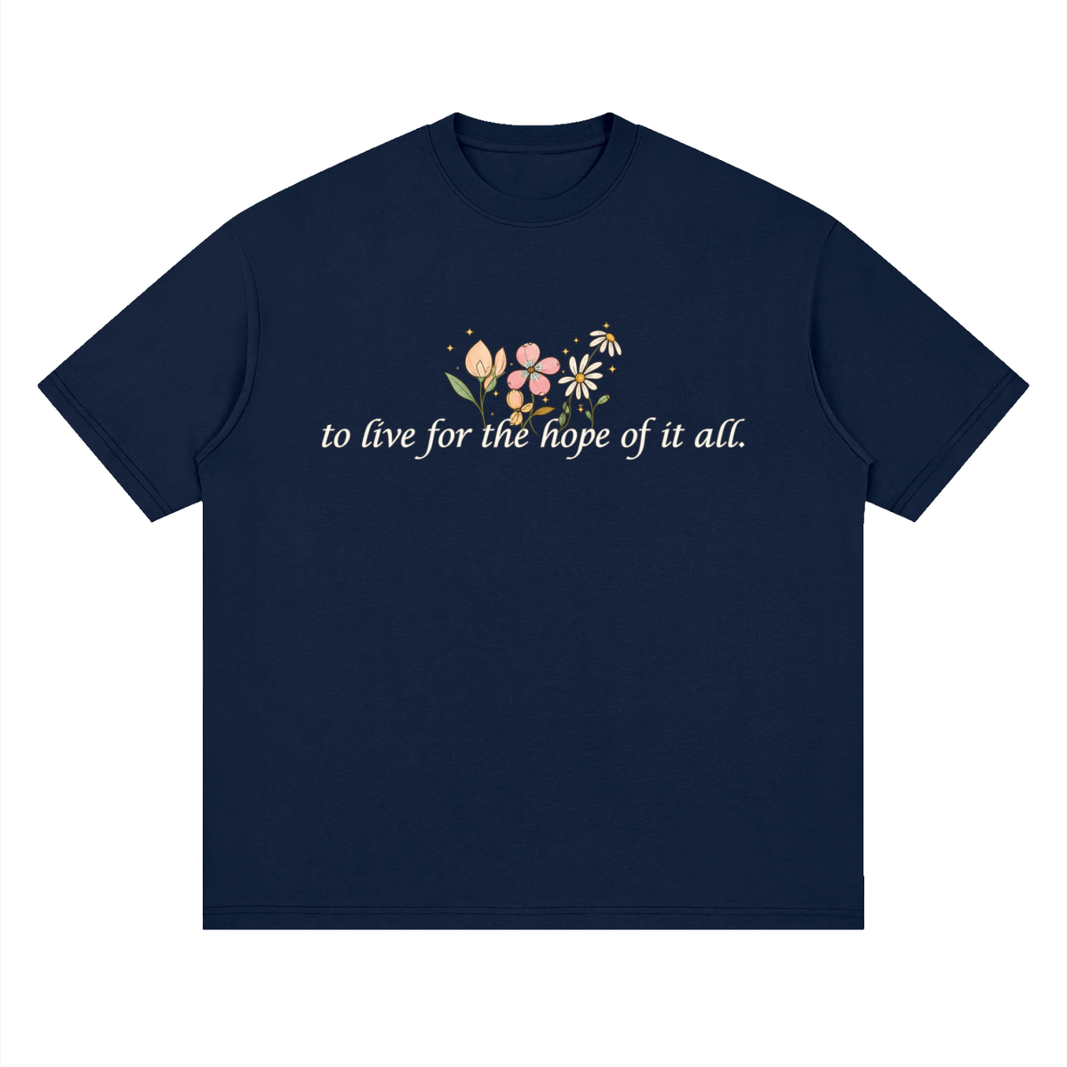 To Live For The Hope Of It All - Drop Shoulder Tee Loose Fit Unisex