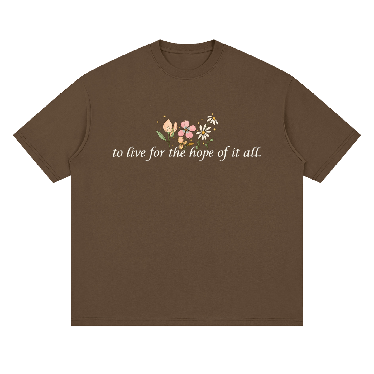 To Live For The Hope Of It All - Drop Shoulder Tee Loose Fit Unisex