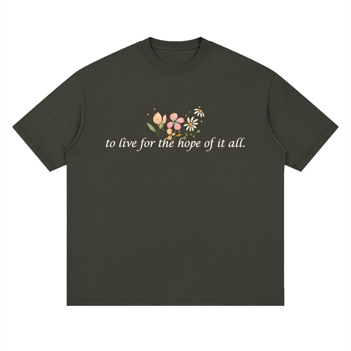 To Live For The Hope Of It All - Drop Shoulder Tee Loose Fit Unisex