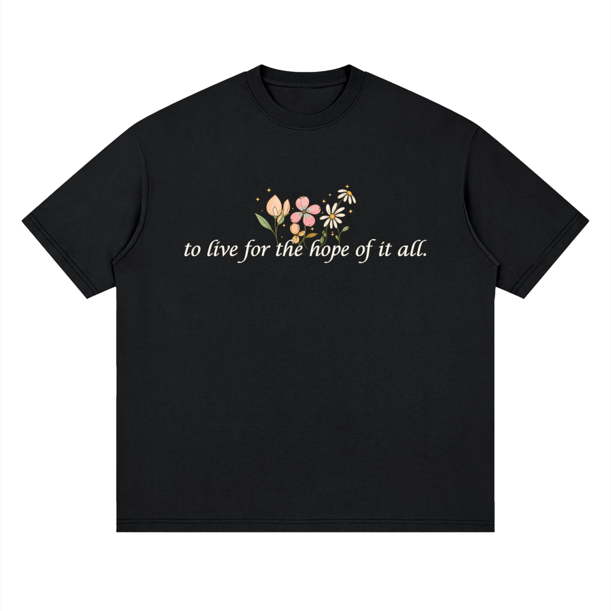 To Live For The Hope Of It All - Drop Shoulder Tee Loose Fit Unisex