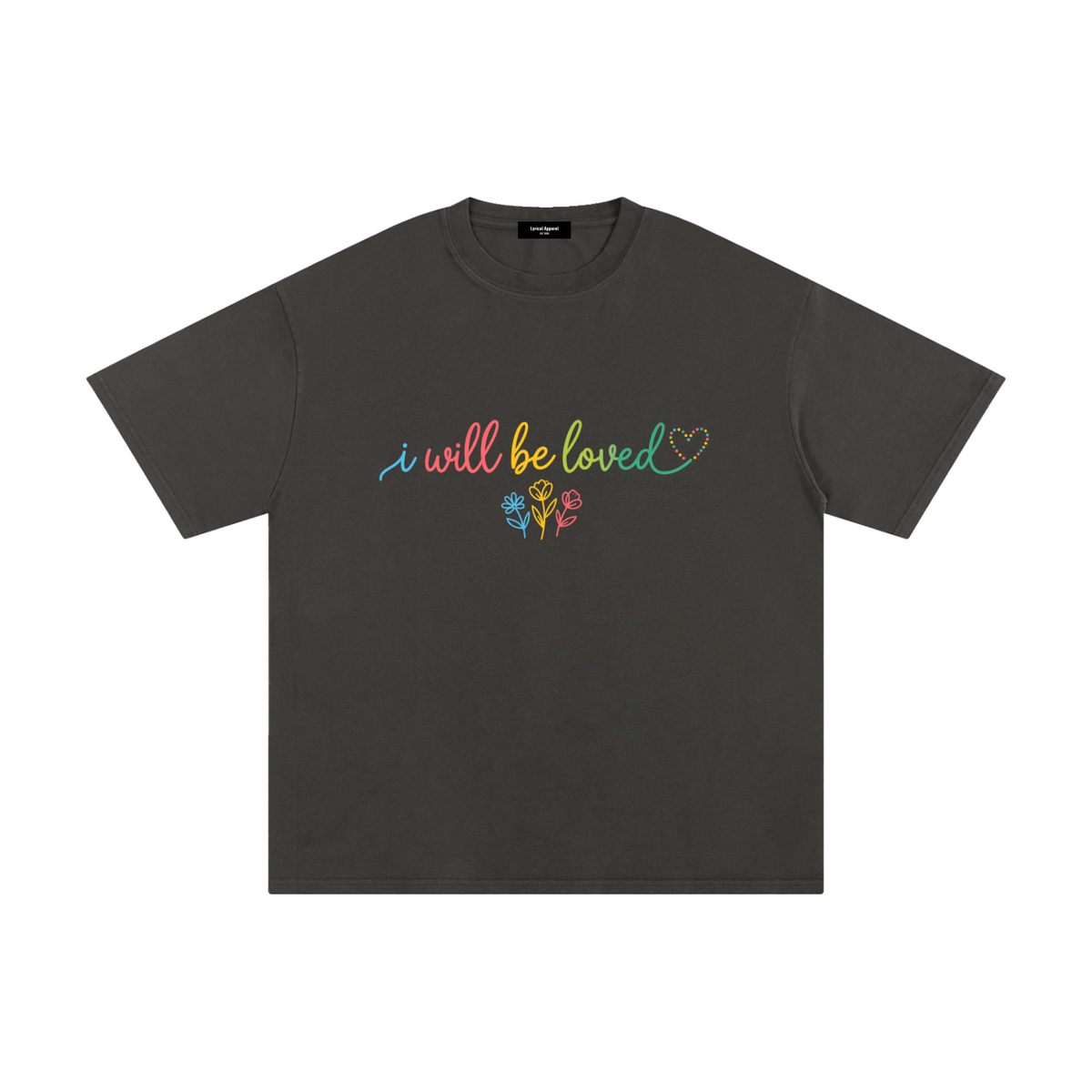 I Will Be Loved T-Shirt | Unisex 100% Cotton Graphic Tee